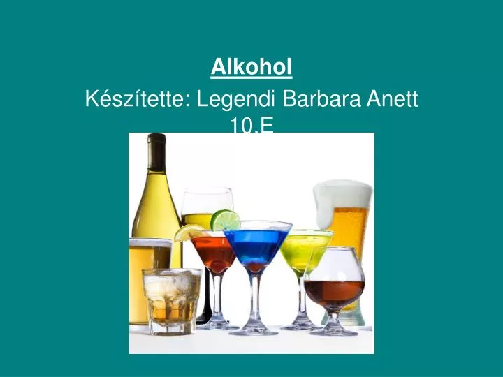 Ppt Alkohol K Sz Tette Legendi Barbara Anett E Powerpoint Presentation Id