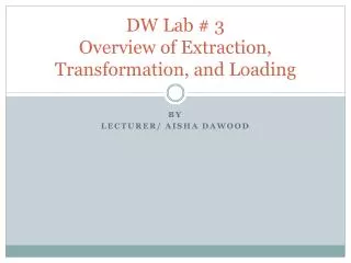 DW Lab # 3 Overview of Extraction, Transformation, and Loading