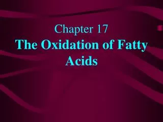 Chapter 17 The Oxidation of Fatty Acids