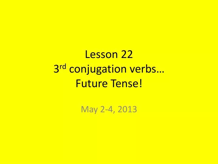 lesson 22 3 rd conjugation verbs future tense