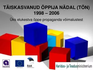 TÄISKASVANUD ÕPPIJA NÄDAL (TÕN) 1998 – 2006 Üks elukestva õppe propaganda võimalustest
