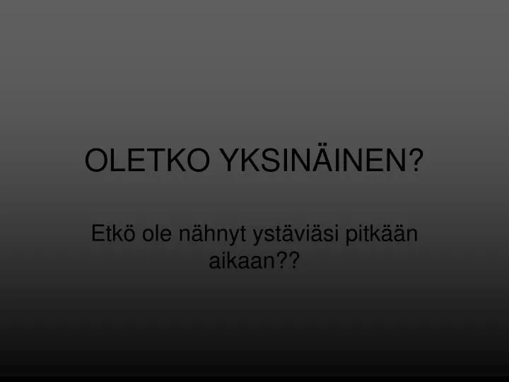 oletko yksin inen