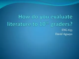 How do you evaluate literature to 10 th graders?