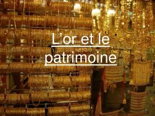 l or et le patrimoine