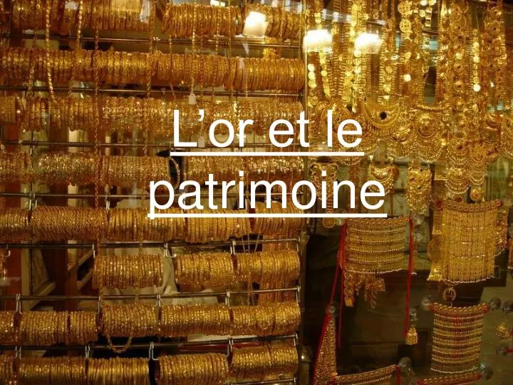 l or et le patrimoine