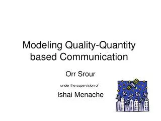 Modeling Quality-Quantity based Communication