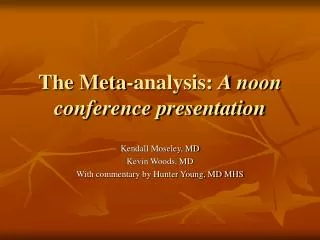 The Meta-analysis: A noon conference presentation