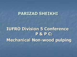 IUFRO Division 5 Conference P &amp; P C: Mechanical Non-wood pulping