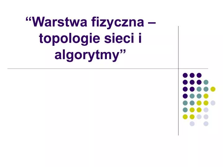 warstwa fizyczna topologie sieci i algorytmy