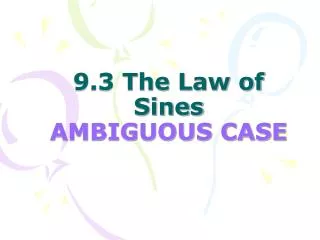 9.3 The Law of Sines AMBIGUOUS CASE
