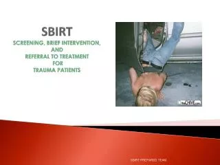 SBIRT SCREENING , BRIEF INTERVENTION, AND REFERRAL TO TREATMENT FOR TRAUMA PATIENTS