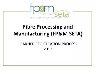 Fibre Processing and Manufacturing (FP&amp;M SETA)