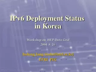 Workshop on HEP Data Grid 2004. 8. 26 Indong Jang (indoi@etri.re.kr) ETRI PEC