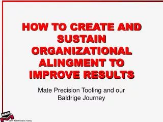 HOW TO CREATE AND SUSTAIN ORGANIZATIONAL ALINGMENT TO IMPROVE RESULTS