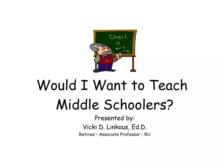 would i want to teach