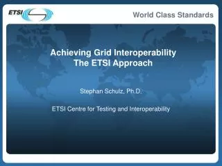 Achieving Grid Interoperability The ETSI Approach