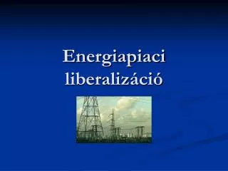 energiapiaci liberaliz ci