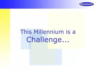 This Millennium is a Challenge...