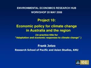 ENVIRONMENTAL ECONOMICS RESEARCH HUB WORKSHOP 20 MAY 2008 Project 10: