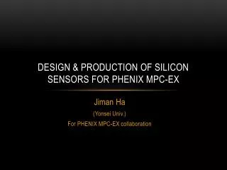 Design &amp; production of silicon sensors for phenix mpc -ex