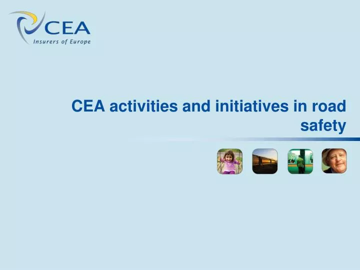 cea activities and initiatives in road safety