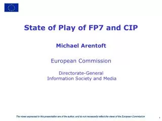 State of Play of FP7 and CIP Michael Arentoft European Commission Directorate-General