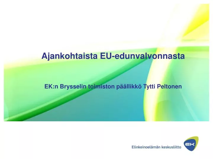 ajankohtaista eu edunvalvonnasta ek n brysselin toimiston p llikk tytti peltonen