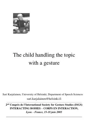 The child handling the topic with a gesture