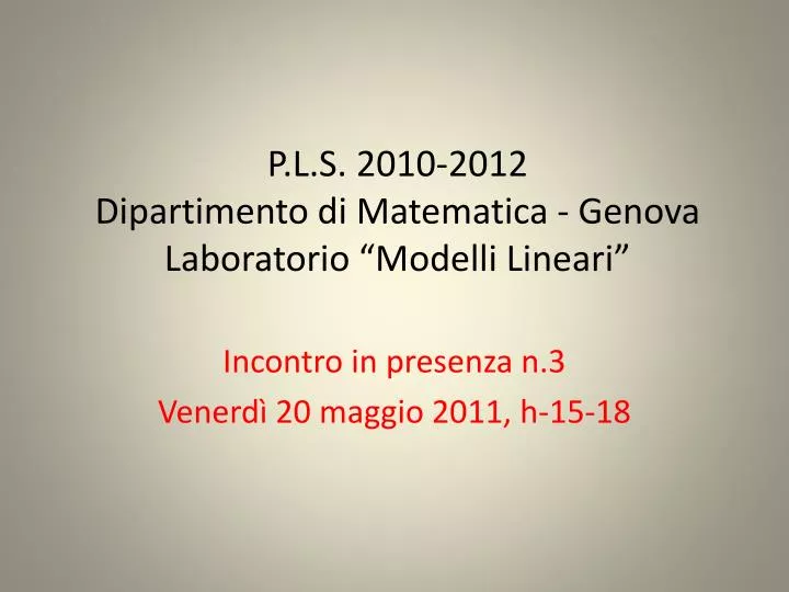 p l s 2010 2012 dipartimento di matematica genova laboratorio modelli lineari