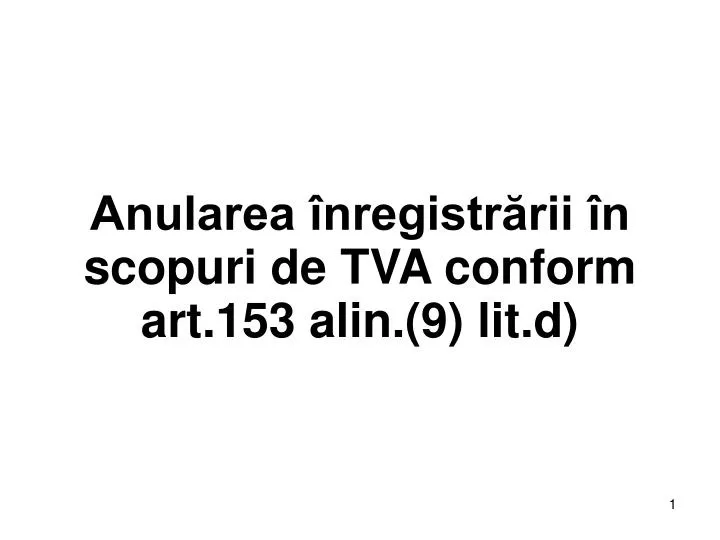 anularea nregistr rii n scopuri de tva conform art 153 alin 9 lit d