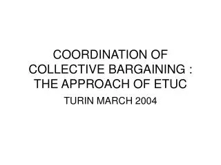 COORDINATION OF COLLECTIVE BARGAINING : THE APPROACH OF ETUC