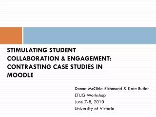 STIMULATING STUDENT COLLABORATION &amp; ENGAGEMENT: CONTRASTING CASE STUDIES IN MOODLE