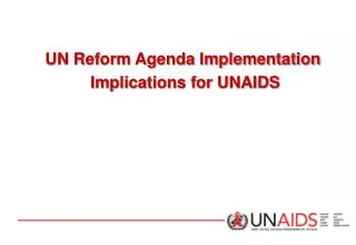 UN Reform Agenda Implementation Implications for UNAIDS