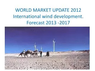 WORLD MARKET UPDATE 2012 International wind development. Forecast 2013 -2017