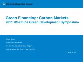 Green Financing: Carbon Markets 2011 US-China Green Development Symposium