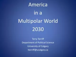 America in a Multipolar World 2030 Terry Terriff Department of Political Science