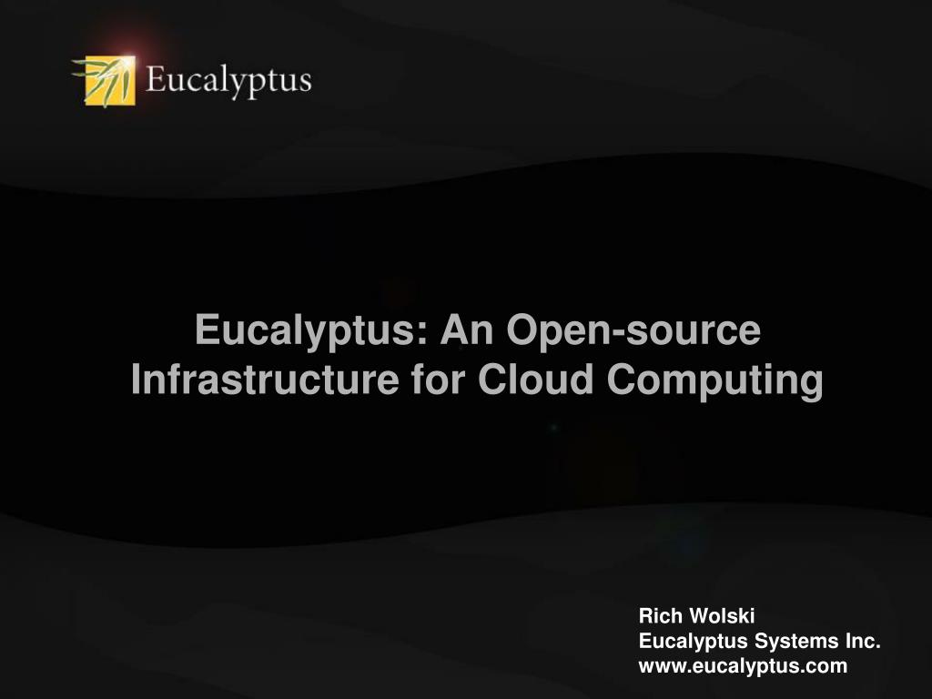 PPT - Eucalyptus: An Open-source Infrastructure for Cloud Computing ...