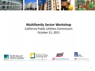 Multifamily Sector Workshop California Public Utilities Commission October 21, 2011