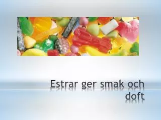 Estrar ger smak och doft