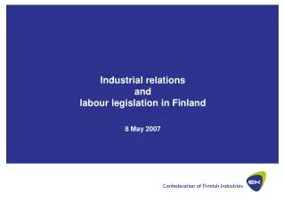 Industrial relations and labour legislation in Finland 8 May 2007