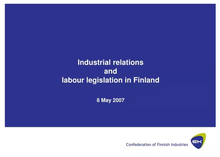 industrial relations and labour legislation in finland 8 may 2007