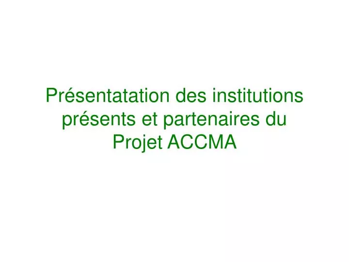 pr sentatation des institutions pr sents et partenaires du projet accma