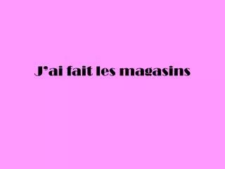 j ai fait les magasins