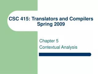 CSC 415: Translators and Compilers Spring 2009