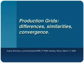 Production Grids: differences, similarities, convergence.