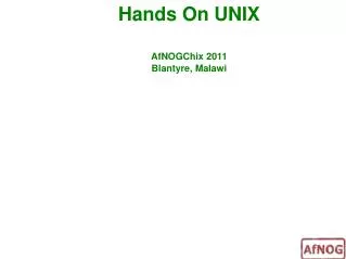 Hands On UNIX AfNOGChix 2011 Blantyre, Malawi