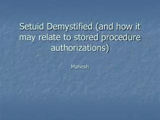 Setuid Demystified (and how it may relate to stored procedure authorizations) Mahesh