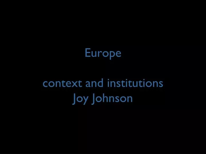 europe context and institutions joy johnson