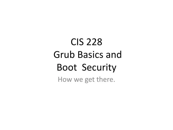 cis 228 grub basics and boot security