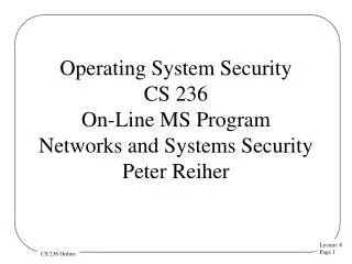Operating System Security CS 236 On-Line MS Program Networks and Systems Security Peter Reiher